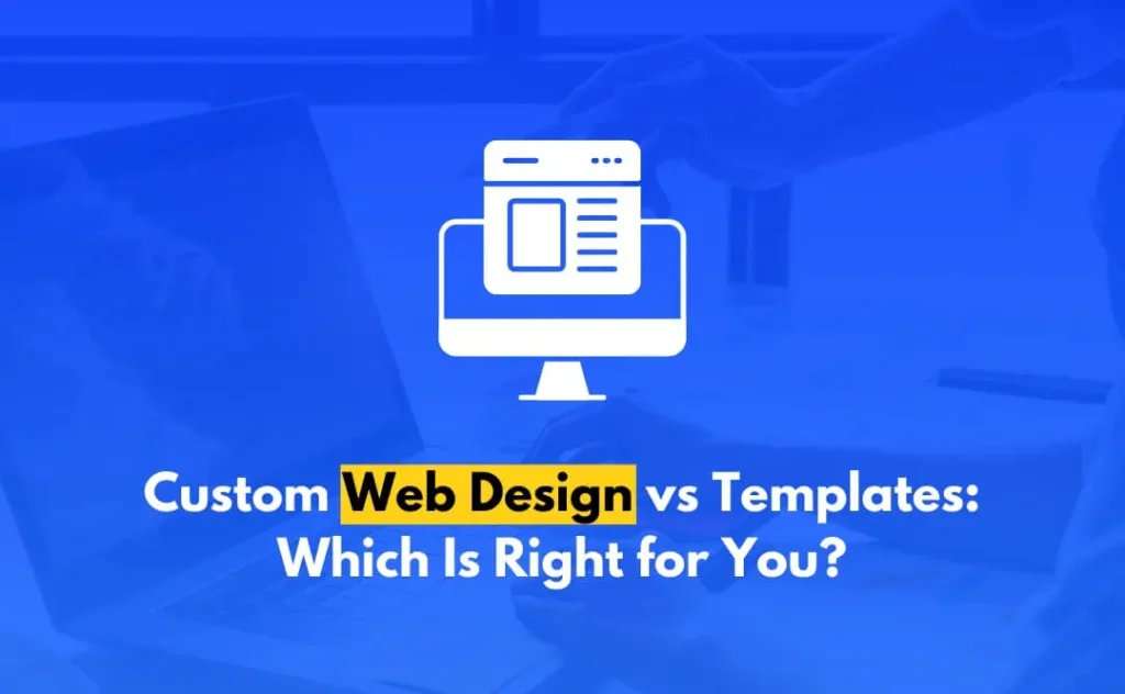 Custom Web Design vs Templates